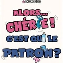 Alors... Chérie ! C'est qui le patron ?