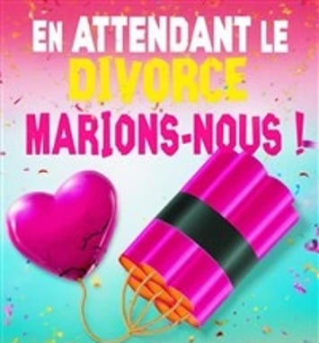 En attendant le divorce, marions-nous !
