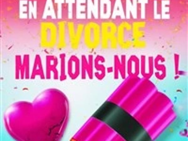 En attendant le divorce, marions-nous !