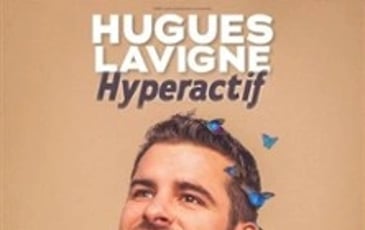 Hugues Lavigne, Hyperactif