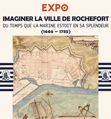 Exposition "Du temps où la marine estoit en sa splendeur : imaginer la ville de Rochefort"