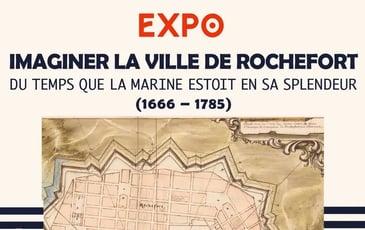 Exposition "Du temps où la marine estoit en sa splendeur : imaginer la ville de Rochefort"