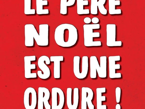 Le Père Noel est une ordure